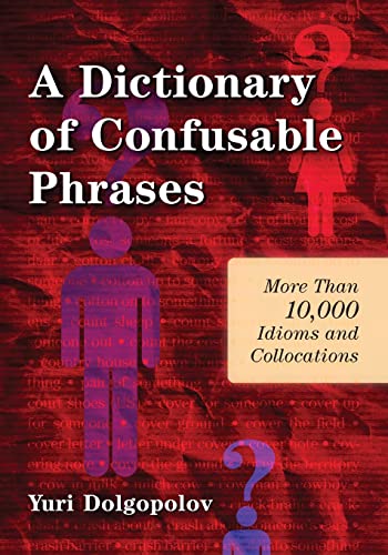 Stock image for A Dictionary of Confusable Phrases: More Than 10,000 Idioms and Collocations for sale by Chiron Media