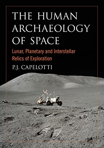 The Human Archaeology of Space : Lunar, Planetary and Interstellar Relics of Exploration