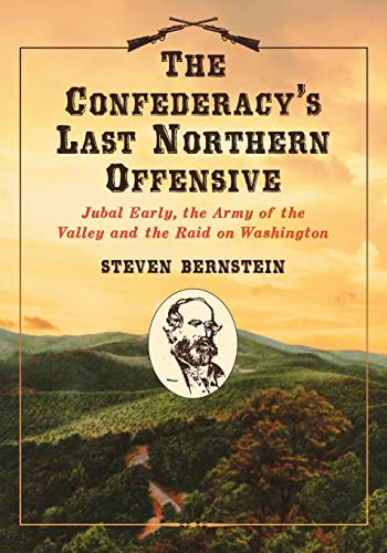 Stock image for The Confederacy's Last Northern Offensive: Jubal Early, the Army of the Valley and the Raid on Washington for sale by Books From California