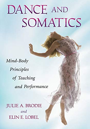 Beispielbild fr Dance and Somatics: Mind-Body Principles of Teaching and Performance zum Verkauf von Textbooks_Source
