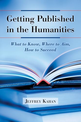 Beispielbild fr Getting Published in the Humanities: What to Know, Where to Aim, How to Succeed zum Verkauf von AwesomeBooks