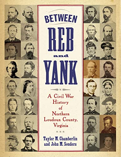 Between Reb and Yank: A Civil War History of Northern Loudoun County, Virginia - Chamberlin, Taylor M., Souders, John M.