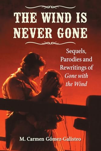 Stock image for The Wind Is Never Gone: Sequels, Parodies and Rewritings of Gone with the Wind for sale by GF Books, Inc.