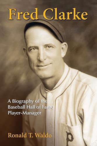 Beispielbild fr Fred Clarke: A Biography of the Baseball Hall of Fame Player-Manager zum Verkauf von ThriftBooks-Atlanta