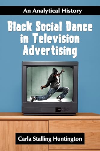 Stock image for Black Social Dance in Television Advertising: An Analytical History for sale by California Books