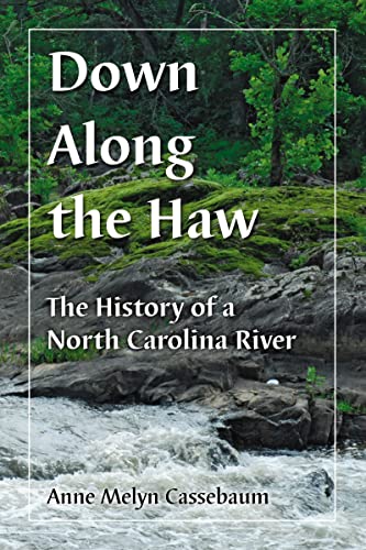 Imagen de archivo de Down Along the Haw: The History of a North Carolina River a la venta por Irish Booksellers