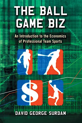 9780786460571: Ball Game Biz: An Introduction to the Economics of Professional Team Sports