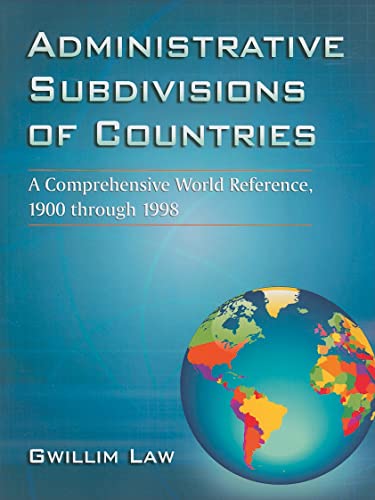 Administrative Subdivisions of Countries: A Comprehensive World Reference, 1900 Through 1998 (Paperback) - Gwillim Law