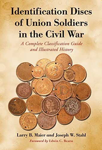 Stock image for Identification Discs of Union Soldiers in the Civil War: A Complete Classification Guide and Illustr for sale by Save With Sam