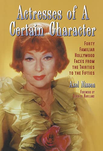 Imagen de archivo de Actresses of a Certain Character: Forty Familiar Hollywood Faces from the Thirties to the Fifties a la venta por THE SAINT BOOKSTORE