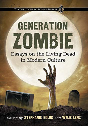 Beispielbild fr Generation Zombie: Essays on the Living Dead in Modern Culture (Contributions to Zombie Studies) zum Verkauf von Versandantiquariat Felix Mcke