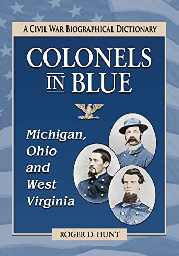 Beispielbild fr Colonels in Blue--Michigan, Ohio and West Virginia: A Civil War Biographical Dictionary zum Verkauf von Chiron Media