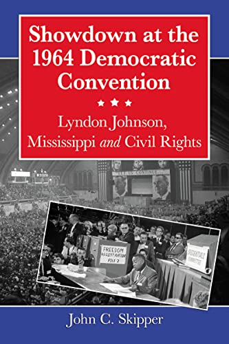 Showdown at the 1964 Democratic Convention - Lyndon Johnson, Mississippi and Civil Rights