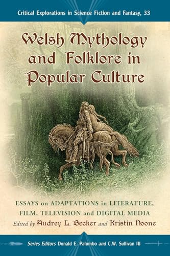 Stock image for Welsh Mythology and Folklore in Popular Culture: Essays on Adaptations in Literature, Film, Television and Digital Media (Critical Explorations in . in Science Fiction and Fantasy, 33) for sale by Ergodebooks