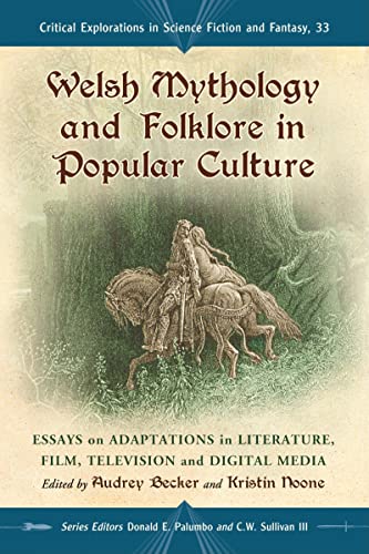 9780786461707: Welsh Mythology and Folklore in Popular Culture: Essays on Adaptations in Literature, Film, Television and Digital Media (Critical Explorations in ... in Science Fiction and Fantasy, 33)