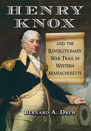 HENRY KNOX AND THE REVOLUTIONARY WAR TRAIL IN WESTERN MASSACHUSETTS