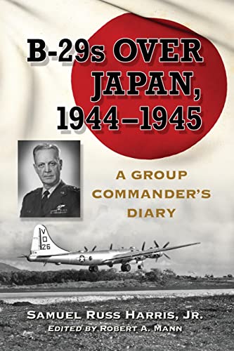 B-29s Over Japan, 1944-1945 - A Group Commander's Diary (9780786462971) by Harris Jr., Samuel Russ