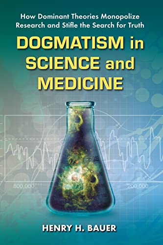 Stock image for Dogmatism in Science and Medicine: How Dominant Theories Monopolize Research and Stifle the Search for Truth for sale by Chiron Media