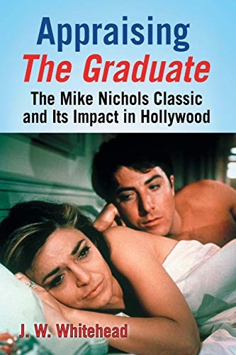 Imagen de archivo de Appraising The Graduate: The Mike Nichols Classic and Its Impact in Hollywood a la venta por Midtown Scholar Bookstore