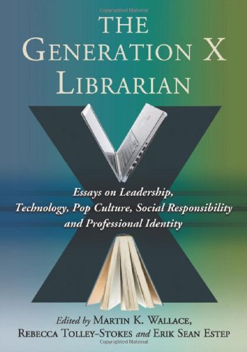 Beispielbild für The Generation X Librarian: Essays on Leadership, Technology, Pop Culture, Social Responsibility and Professional Identity zum Verkauf von Bayside Books