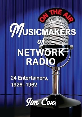 9780786463251: Musicmakers of Network Radio: 24 Entertainers, 1926-1962