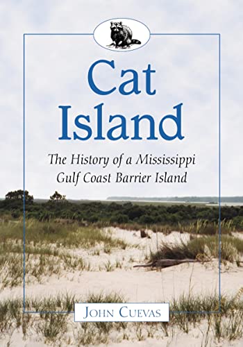 

Cat Island: The History of a Mississippi Culf Coast Barrier Island