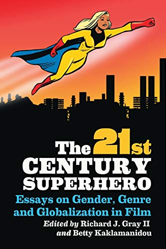 9780786463459: The 21st Century Superhero: Essays on Gender, Genre and Globalization in Film
