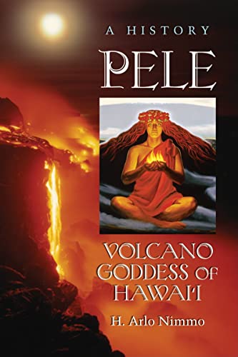 Imagen de archivo de Pele, Volcano Goddess of Hawai'i: A History a la venta por GF Books, Inc.