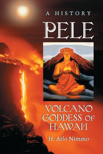 Stock image for Pele, Volcano Goddess of Hawai'i: A History for sale by Campbell Bookstore