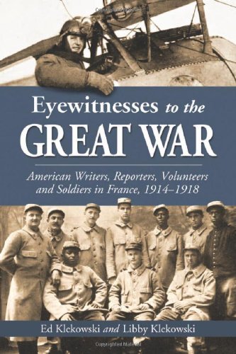 Eyewitnesses to the Great War - American Writers, Reporters, Volunteers and Soldiers in France, 1...