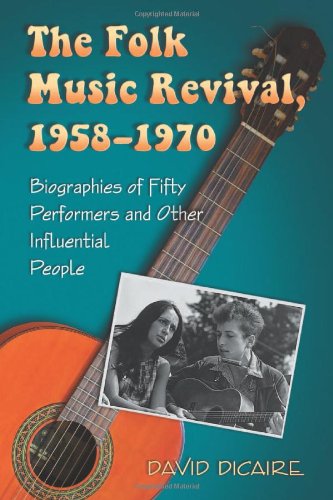 Imagen de archivo de The Folk Music Revival, 1958-1970: Biographies of Fifty Performers and Other Influential People a la venta por Book Dispensary