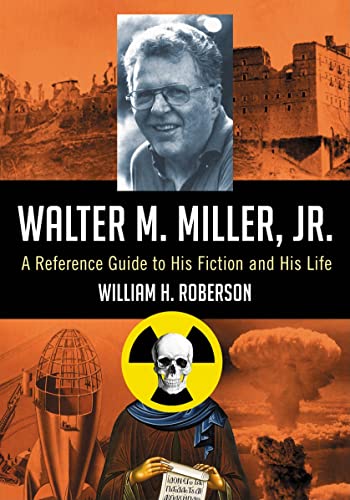 Walter M. Miller, Jr. : A Reference Guide to His Fiction and His Life