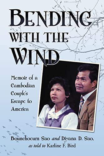 Bending with the Wind - Memoir of a Cambodian Couple?s Escape to America