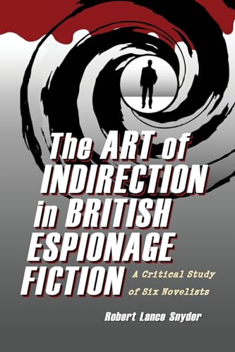 Imagen de archivo de The Art of Indirection in British Espionage Fiction: A Critical Study of Six Novelists a la venta por GF Books, Inc.