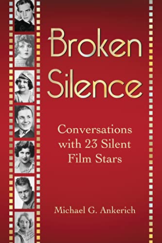 Beispielbild fr Broken Silence: Conversations with 23 Silent Film Stars zum Verkauf von WeBuyBooks