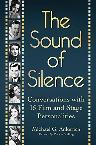 Imagen de archivo de The Sound of Silence : Conversations with 16 Film and Stage Personalities Who Bridged the Gap Between Silents and Talkies a la venta por Better World Books: West