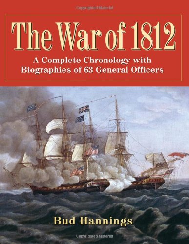 9780786463855: The War of 1812: A Complete Chronology with Biographies of 63 General Officers