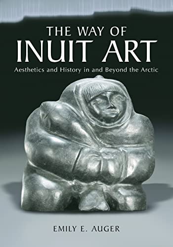 The Way of Inuit Art : 'sthetics and History in and Beyond the Arctic