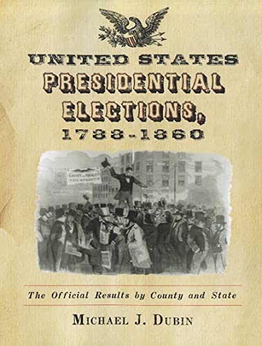 United States Presidential Elections, 1788?1860 - The Official Results by County and State