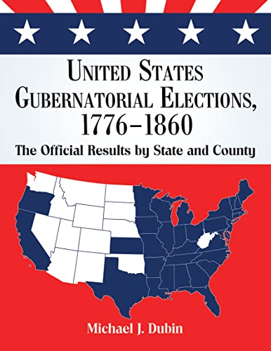 United States Gubernatorial Elections, 1776?1860 - The Official Results by State and County