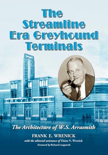 Stock image for The Streamline Era Greyhound Terminals: The Architecture of W.S. Arrasmith for sale by GF Books, Inc.