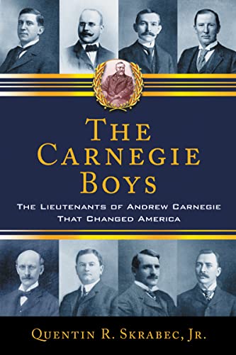 9780786464555: The Carnegie Boys: The Lieutenants of Andrew Carnegie That Changed America