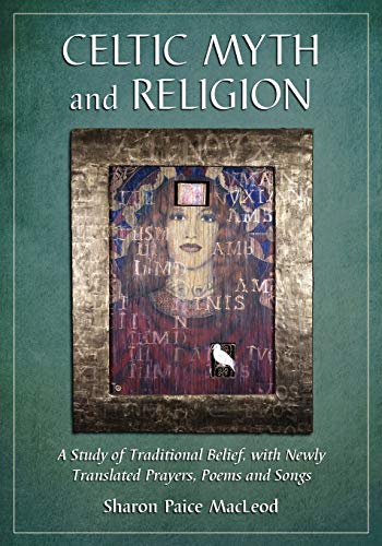 9780786464760: Celtic Myth and Religion: A Study of Traditional Belief, with Newly Translated Prayers, Poems and Songs
