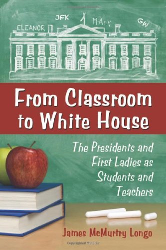 9780786464869: From Classroom to White House: The Presidents and First Ladies as Students and Teachers