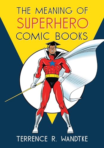 Imagen de archivo de The Meaning of Superhero Comic Books a la venta por Indiana Book Company