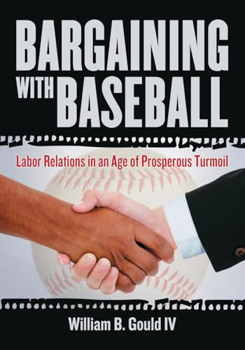 Imagen de archivo de Bargaining with Baseball: Labor Relations in an Age of Prosperous Turmoil a la venta por Books From California