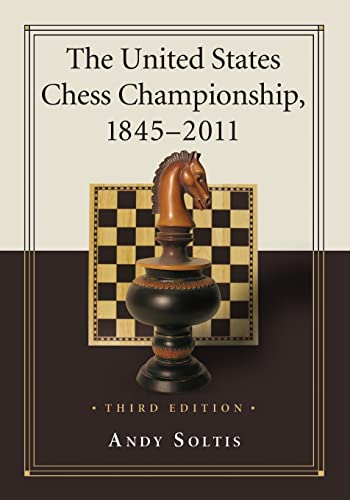 The United States Chess Championship, 1845-2011, 3d ed. (9780786465286) by Soltis, Andy