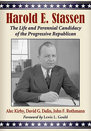 Stock image for Harold E. Stassen: The Life and Perennial Candidacy of the Progressive Republican for sale by SecondSale