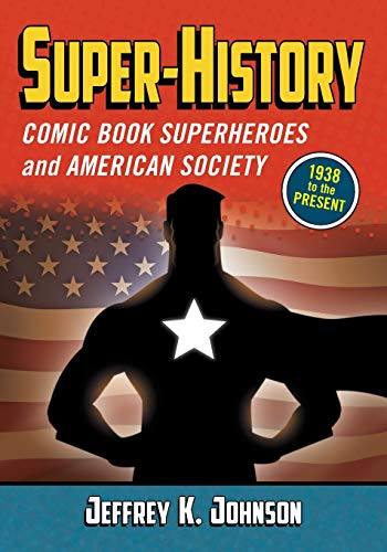 Beispielbild fr Super-History: Comic Book Superheroes and American Society, 1938 to the Present zum Verkauf von Buchmarie