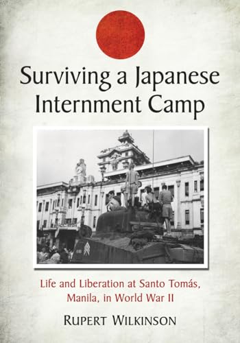 Imagen de archivo de Surviving a Japanese Internment Camp: Life and Liberation at Santo Tomas, Manila, in World War II a la venta por Revaluation Books